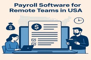 Payroll Software for Remote Teams in USA: A 2025 Guide to Compliance, Automation & Scalability